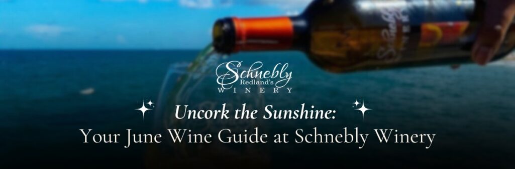 Uncork the Sunshine: Your June Wine Guide at Schnebly Winery