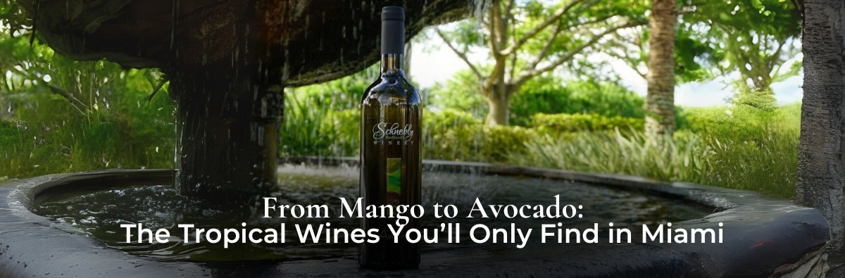 From Mango to Avocado: The Tropical Wines You’ll Only Find in Miami