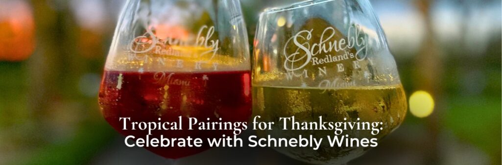 Tropical Pairings for Thanksgiving: Celebrate with Schnebly Wines