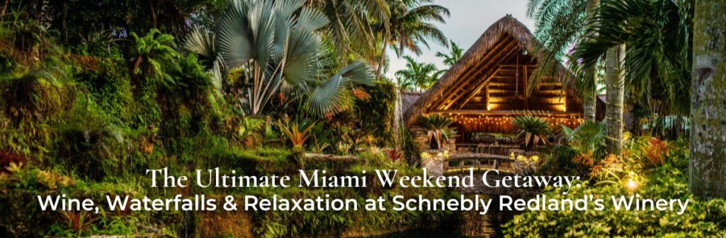 Miami Weekend Getaway — Relax & Sip at Schnebly Redland’s Winery