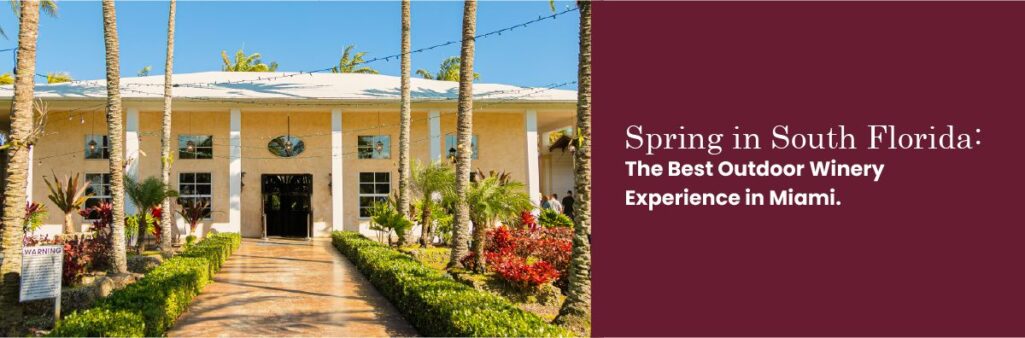 Spring in South Florida: The Best Outdoor Winery Experience in Miami